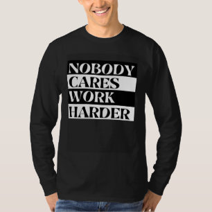 Nobody Cares Work Harder Workout Fitness Gym T-Shirt