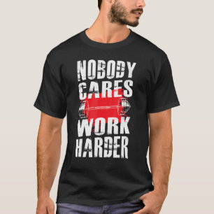 Nobody Cares Work Harder Workout Fitness Gym T-Shirt