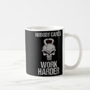 Nobody Cares Work Harder Workout Gym Motivation Gi Coffee Mug