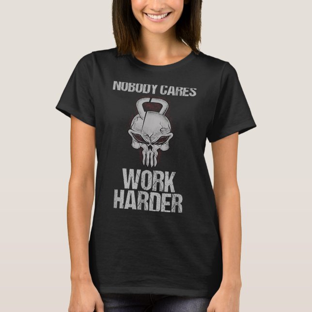 Nobody Cares Work Harder Workout Gym Motivation Gi T-Shirt (Front)