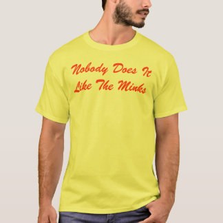 Nobody Does It Like The Minks T-Shirt