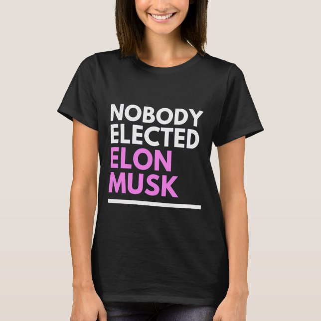 Nobody Elected Elon Musk pnk Womens T-Shirt (Front)