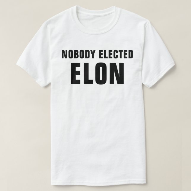 Nobody Elected Elon™  T-Shirt (Design Front)