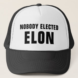 Nobody Elected Elon™  Trucker Hat