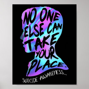 Nobody Else Can Take Your Place Suicide Awareness  Poster