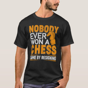 Nobody Ever Won A Chess Game By Resigning T-Shirt