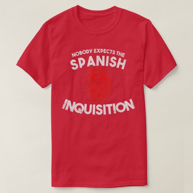 Nobody Expects The Spanish Inquisition  Funny  T-Shirt (Design Front)