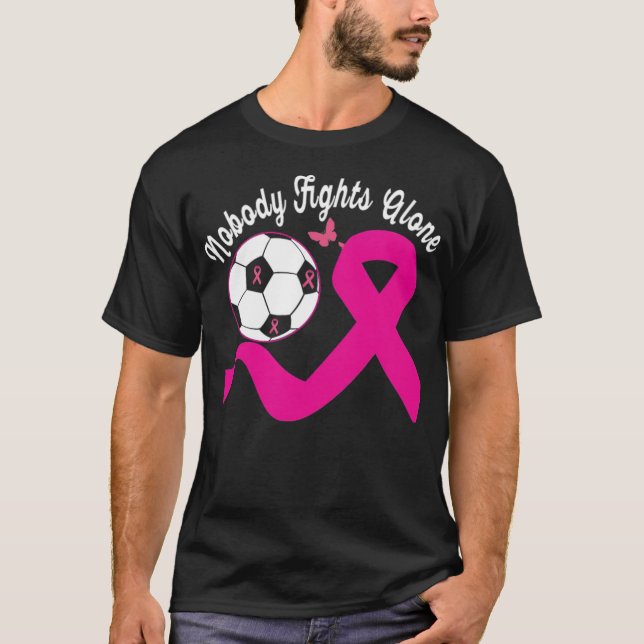 Nobody Fights Alone Pink Soccer Football Breast he T-Shirt (Front)