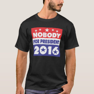 Nobody for president 2016 T-Shirt