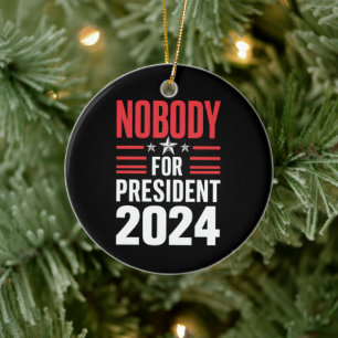 Nobody For President 2024 Political Election USA Ceramic Tree Decoration