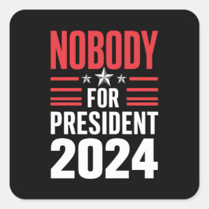 Nobody For President 2024 Political Election USA Square Sticker
