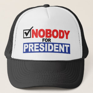 Nobody For President Trucker Hat