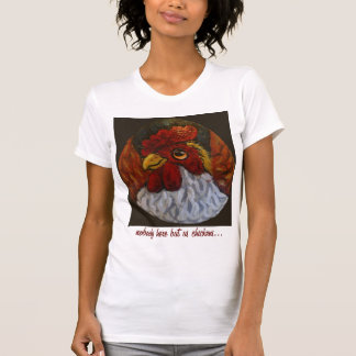 nobody here but us chickens T-Shirt