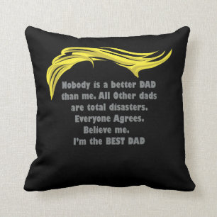 Nobody is a Better Dad than Me - Trump Dad Cushion