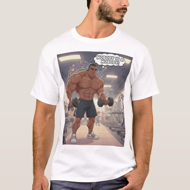 Nobody is a Nobody - Muscle Man T-Shirt (Front)