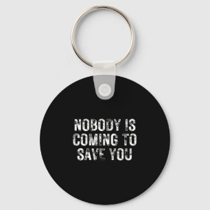 Nobody Is Coming To Save You Motivational Hustle G Key Ring