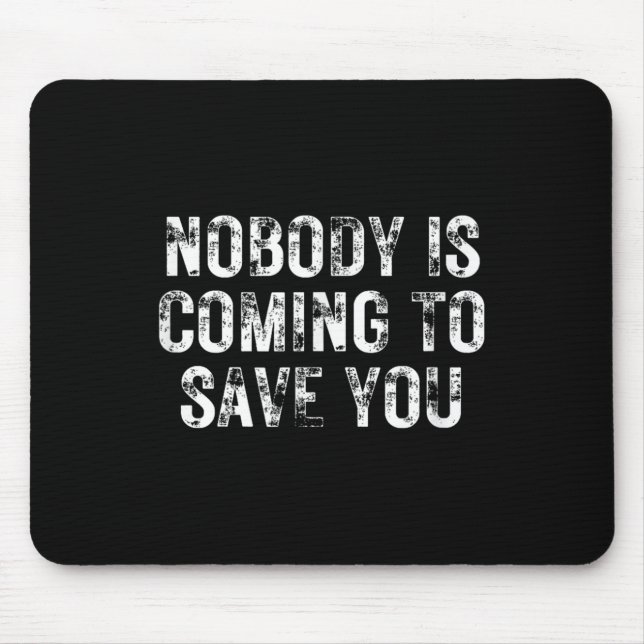 Nobody Is Coming To Save You Motivational Hustle G Mouse Mat (Front)