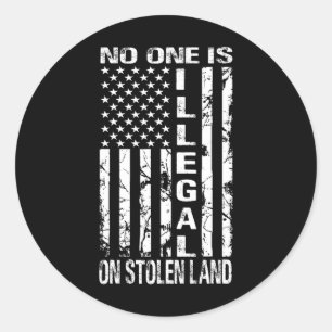 Nobody Is Illegal On Stolen Land America Immigrant Classic Round Sticker