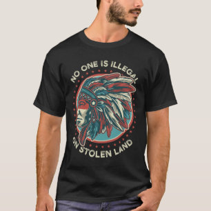 Nobody Is Illegal On Stolen Land  T-Shirt
