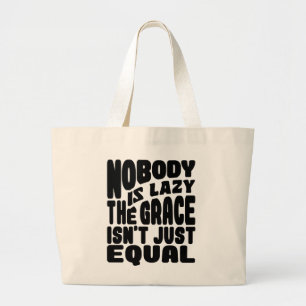 NOBODY IS LAZY THE GRACE IS NOT JUST EQUAL. LARGE TOTE BAG