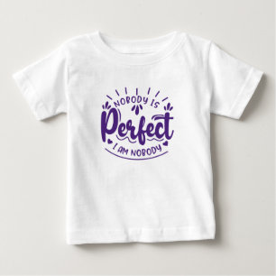 Nobody is Perfect and I am Nobody Funny  Baby T-Shirt