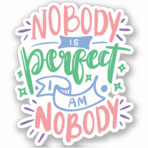 Nobody Is Perfect and I'm Nobody   Cute Quote