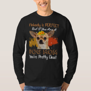 Nobody Is Perfect But If You Are A Dog Mum You Are T-Shirt