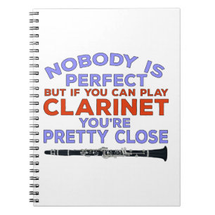 Nobody Is Perfect But if You Can Play Clarinet You Notebook