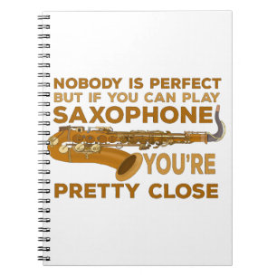 Nobody Is Perfect But if You Can Play Saxophone Yo Notebook