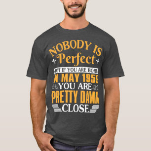 Nobody Is Perfect But If You Were Born In May 1959 T-Shirt