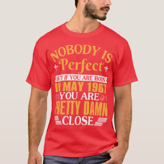 Nobody Is Perfect But If You Were Born In May 1967 T-Shirt
