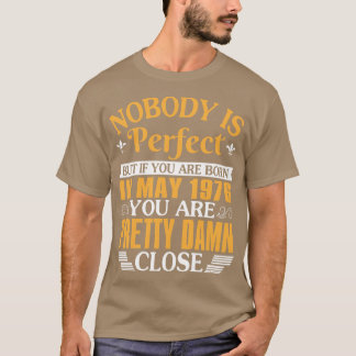 Nobody Is Perfect But If You Were Born In May 1976 T-Shirt