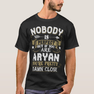 Nobody Is Perfect But You Are ARYAN Family Name T-Shirt