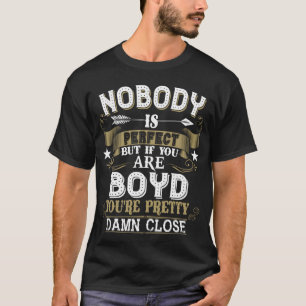 Nobody Is Perfect But You Are BOYD Family Name T-Shirt