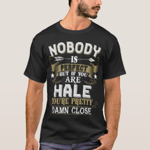 Nobody Is Perfect But You Are HALE Family Name T-Shirt