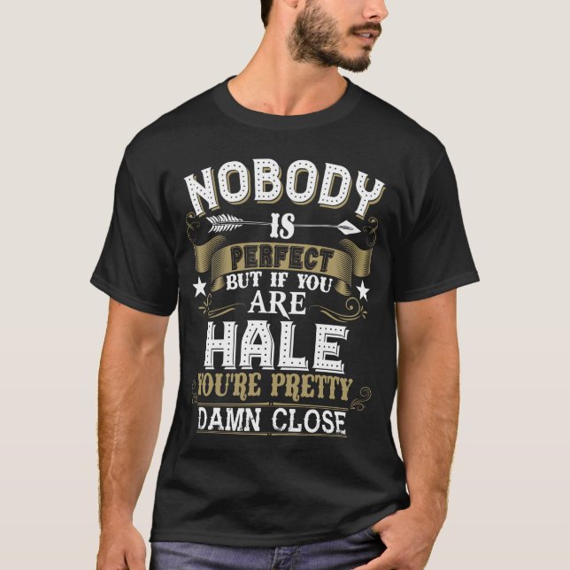 Nobody Is Perfect But You Are HALE Family Name T-Shirt (Front)