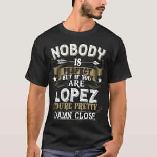 Nobody Is Perfect But You Are LOPEZ Family Name T-Shirt