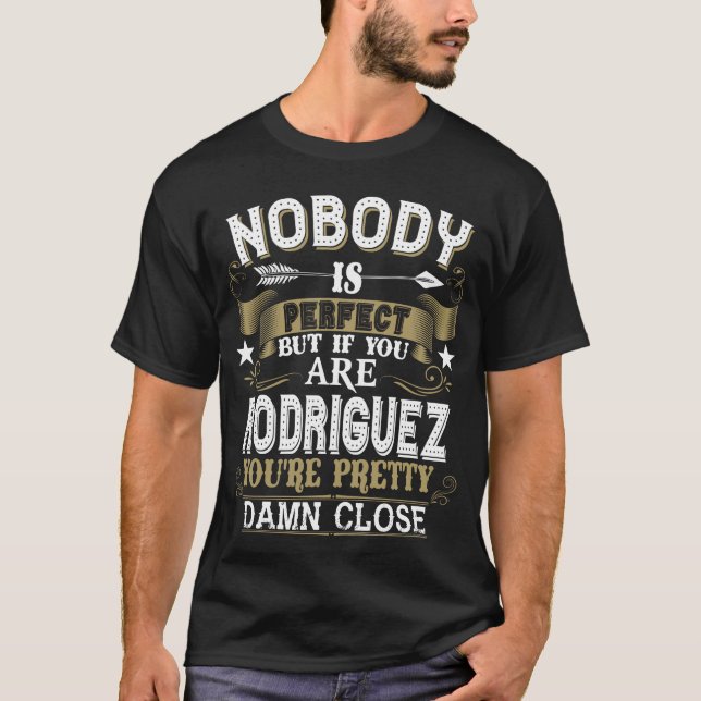 Nobody Is Perfect But You Are RODRIGUEZ Family Nam T-Shirt (Front)