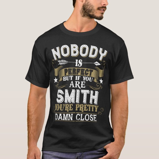 Nobody Is Perfect But You Are SMITH Family Name T-Shirt (Front)