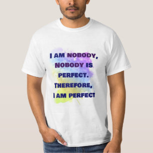 Nobody is Perfect, I am perfect, FUNNY SHIRT