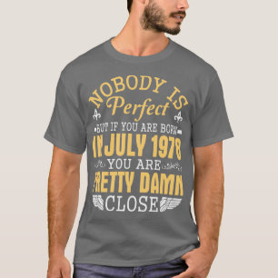 Nobody Is Perfect If You Born In July 1978 Happy B T-Shirt