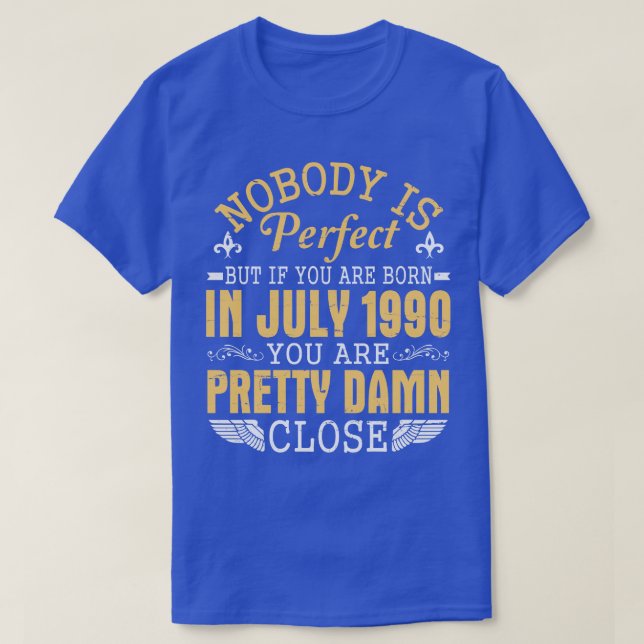Nobody Is Perfect If You Born In July 1990 Happy B T-Shirt (Design Front)