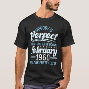 Nobody Is Perfect If You Were Born In February 196 T-Shirt