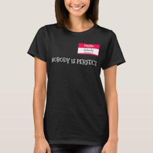 Nobody Is Perfect Joke Sarcastic T-Shirt