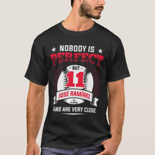 Nobody Is Perfect Jose Ramirez Funny Baseball Play T-Shirt