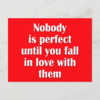 Nobody is perfect until you fall in love with them