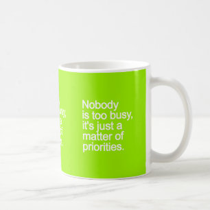 NOBODY IS TOO BUSY ITS JUST MATTER OF PRIORITIES V COFFEE MUG