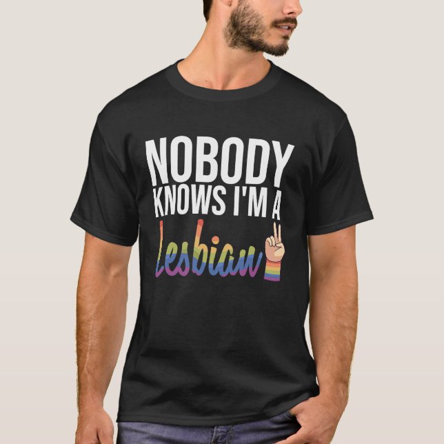 Nobody Knows I'm A Lesbian Gay Pride Month T-Shirt (Front)