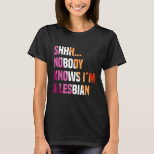 Nobody Knows I'm A Lesbian Queer Lgbt Bisexual Pri T-Shirt
