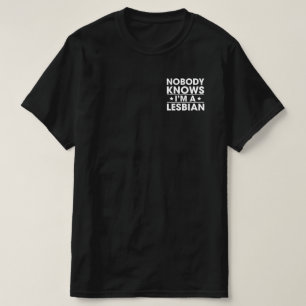 Nobody Knows I'm a Lesbian T-Shirt